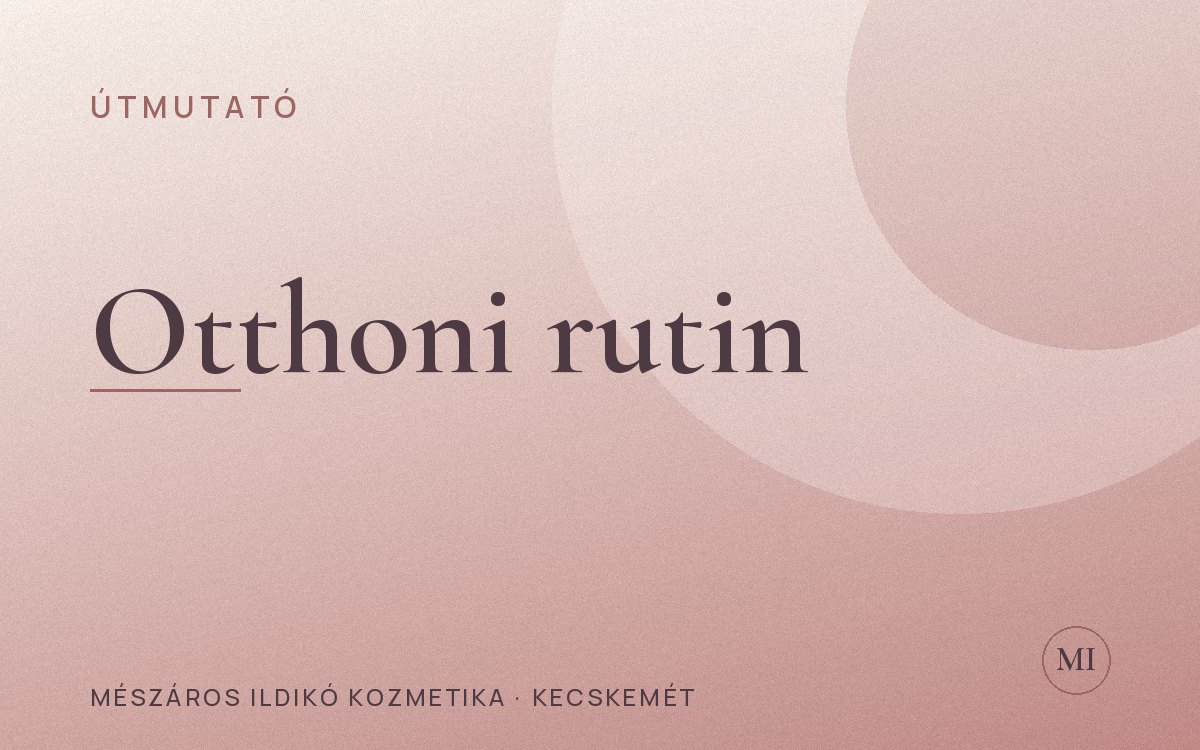 Otthoni bőrápolási rutin lépésről lépésre